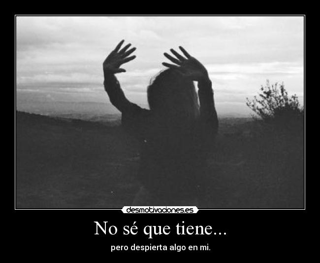 No sé que tiene... - 