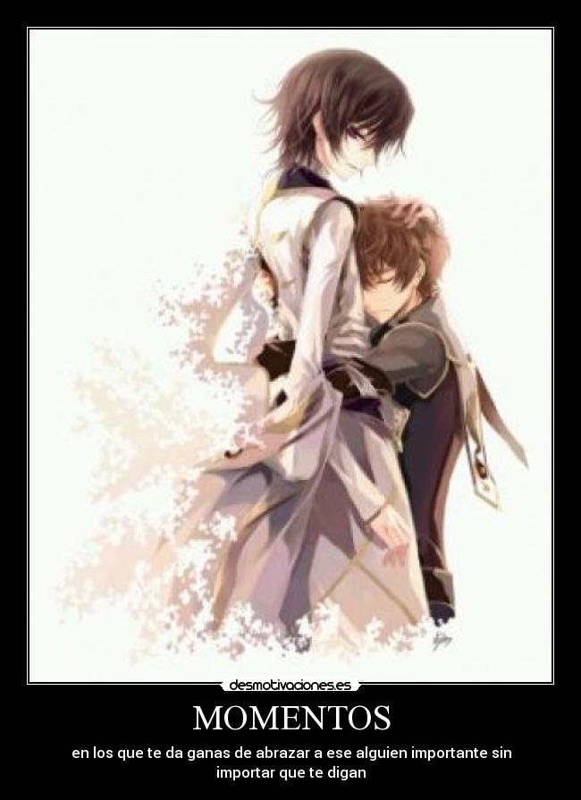 MOMENTOS - en los que te da ganas de abrazar a ese alguien importante sin importar que te digan
