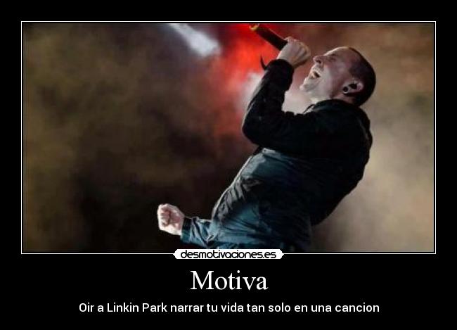 Motiva - Oir a Linkin Park narrar tu vida tan solo en una cancion