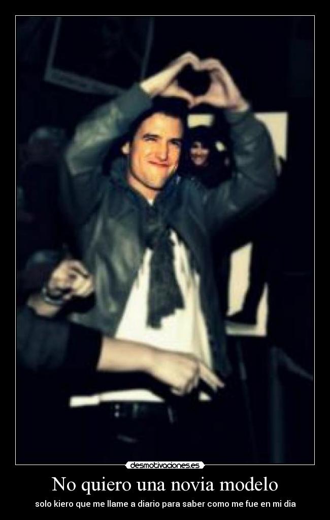 No quiero una novia modelo - solo kiero que me llame a diario para saber como me fue en mi dia