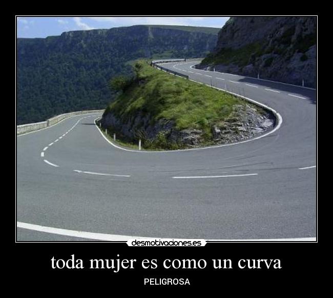toda mujer es como un curva - PELIGROSA