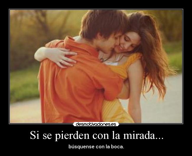 Si se pierden con la mirada... -