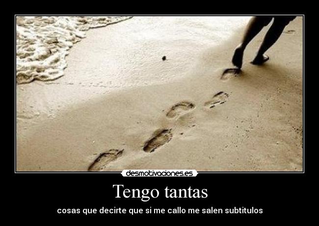 Tengo tantas - cosas que decirte que si me callo me salen subtitulos