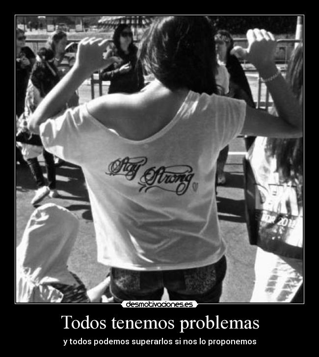 Todos tenemos problemas - y todos podemos superarlos si nos lo proponemos