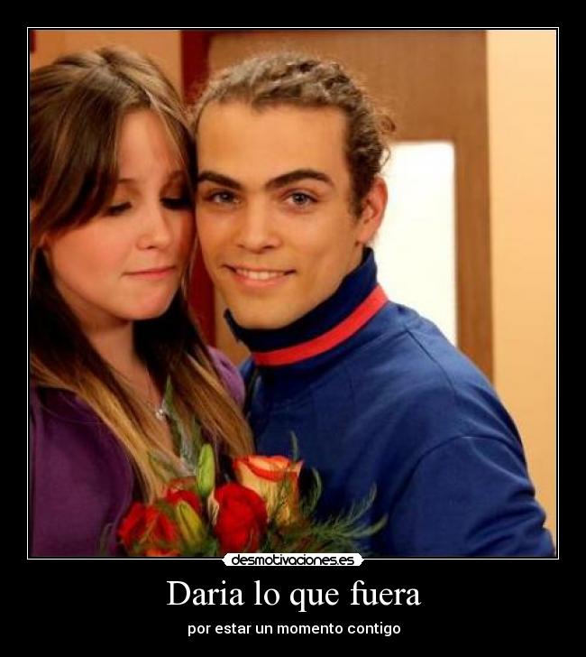 Daria lo que fuera - por estar un momento contigo