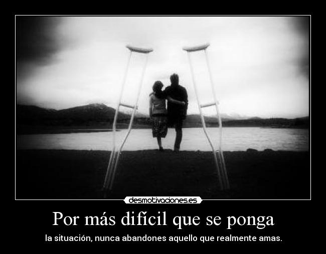 Por más difícil que se ponga - 