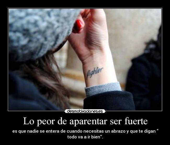 Lo peor de aparentar ser fuerte - 