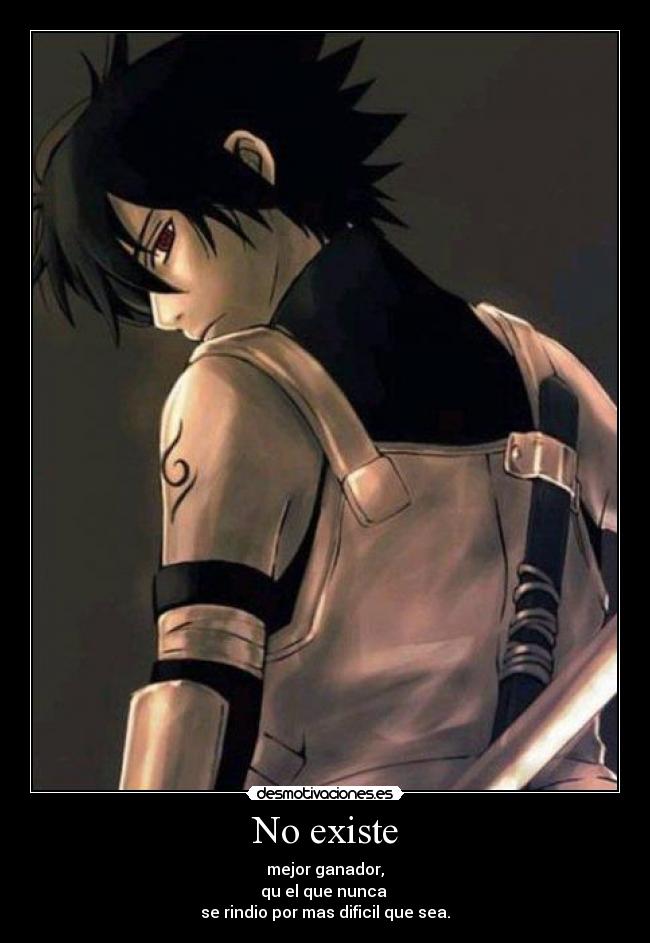 No existe - mejor ganador,
qu el que nunca 
se rindio por mas dificil que sea.