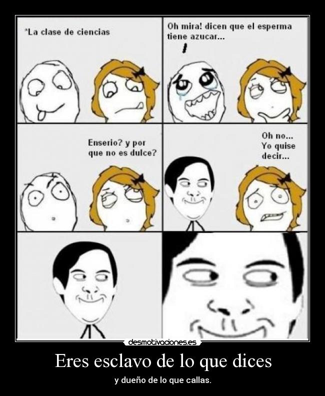 Eres esclavo de lo que dices -