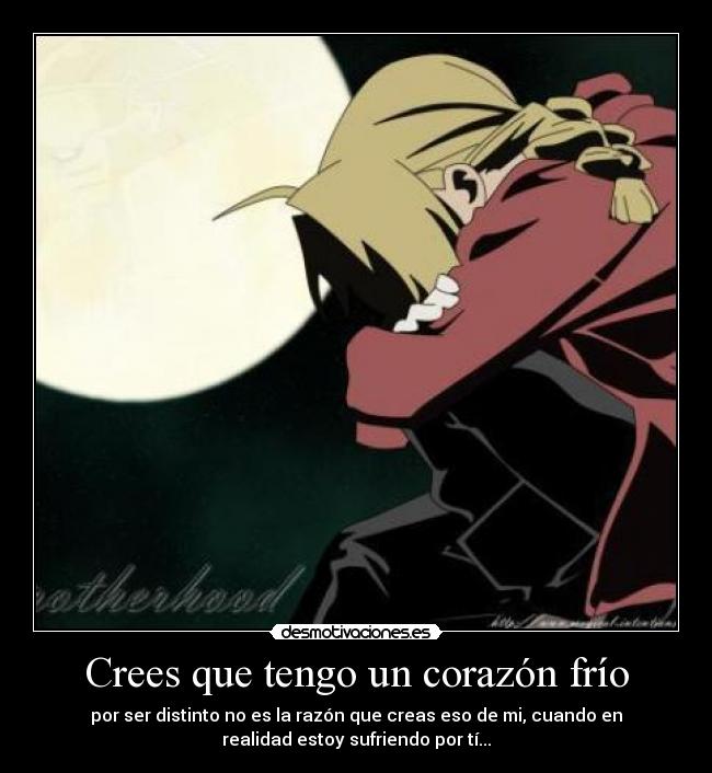 Crees que tengo un corazón frío - por ser distinto no es la razón que creas eso de mi, cuando en
realidad estoy sufriendo por tí...