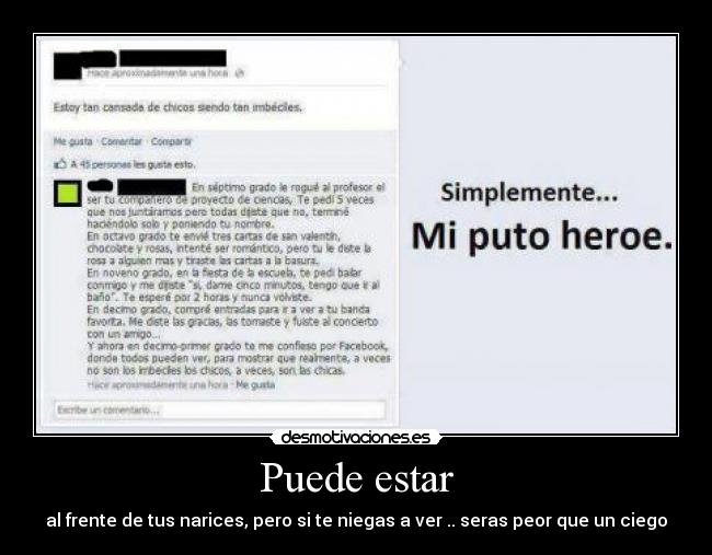Puede estar - al frente de tus narices, pero si te niegas a ver .. seras peor que un ciego