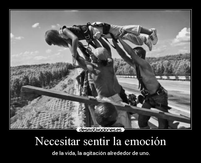Necesitar sentir la emoción - 