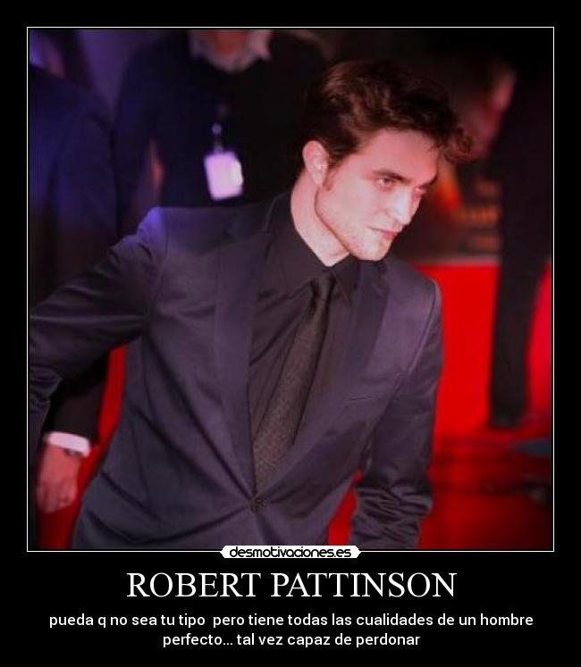 ROBERT PATTINSON - pueda q no sea tu tipo pero tiene todas las cualidades de un hombre
perfecto... tal vez capaz de perdonar