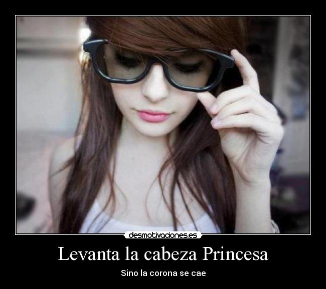 Levanta la cabeza Princesa - 