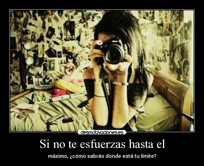 Si no te esfuerzas hasta el -