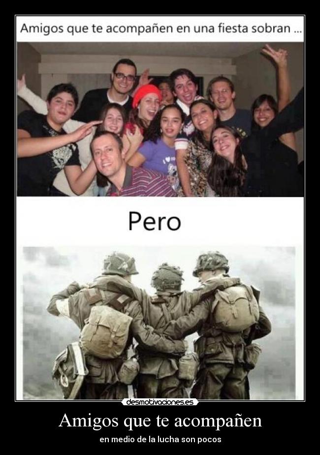 Amigos que te acompañen - en medio de la lucha son pocos