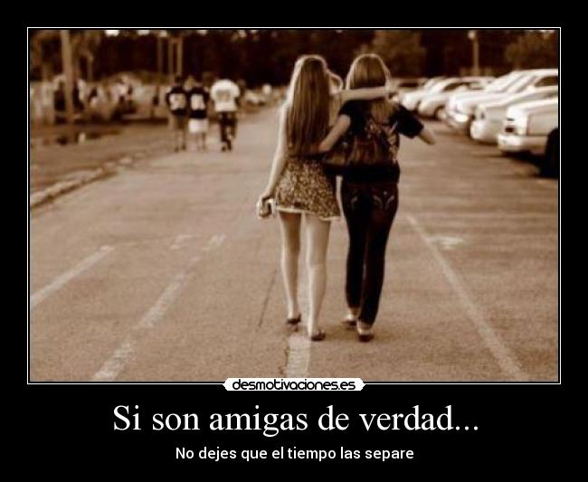 Si son amigas de verdad... - No dejes que el tiempo las separe
