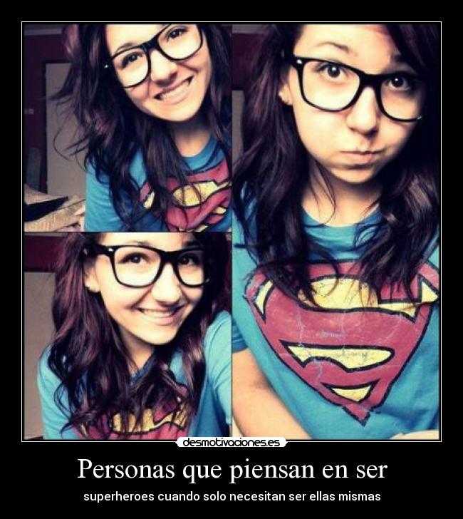 Personas que piensan en ser - superheroes cuando solo necesitan ser ellas mismas