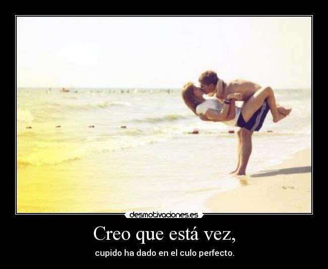 Creo que está vez, -