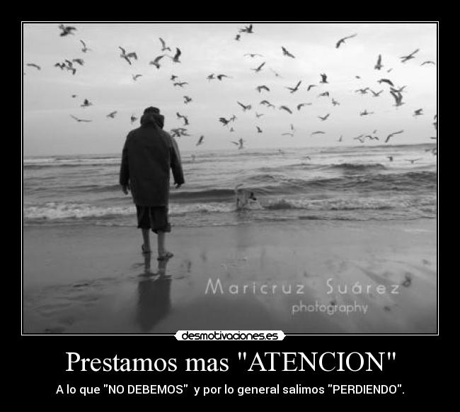 Prestamos mas ATENCION - A lo que NO DEBEMOS  y por lo general salimos PERDIENDO.