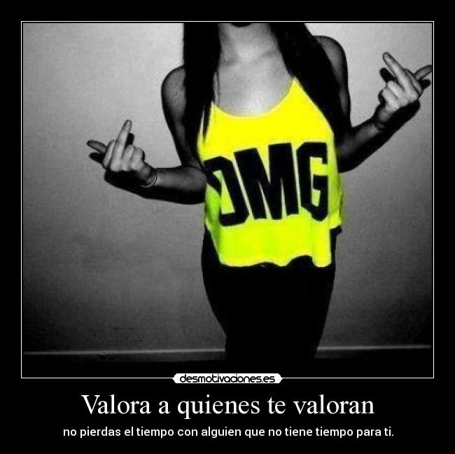 Valora a quienes te valoran -