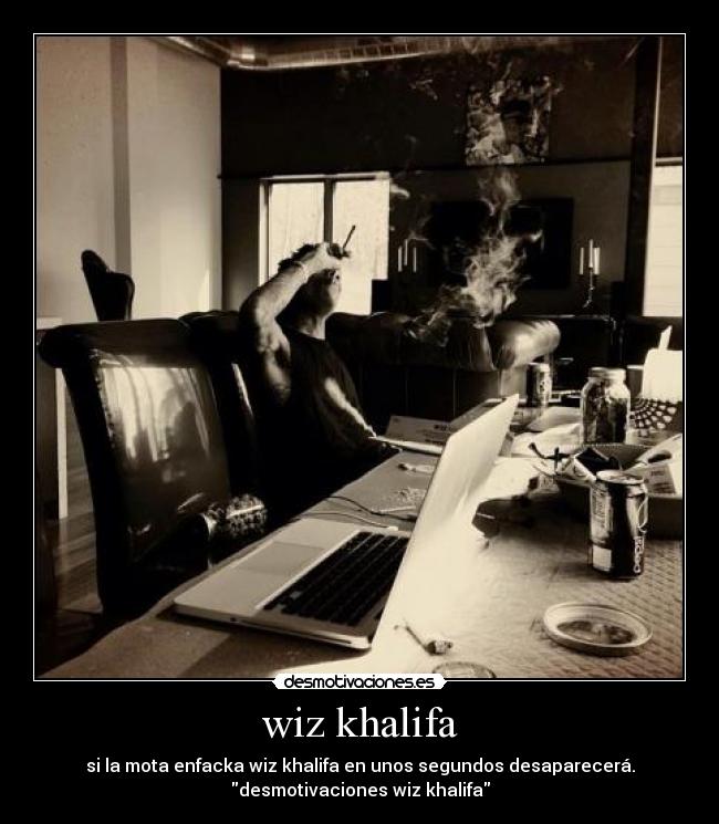 wiz khalifa - si la mota enfacka wiz khalifa en unos segundos desaparecerá.
desmotivaciones wiz khalifa