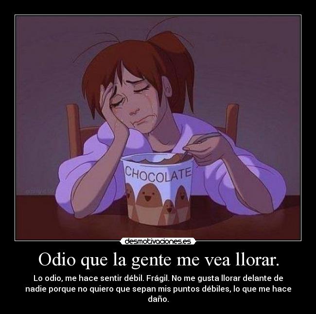 Odio que la gente me vea llorar. - 
