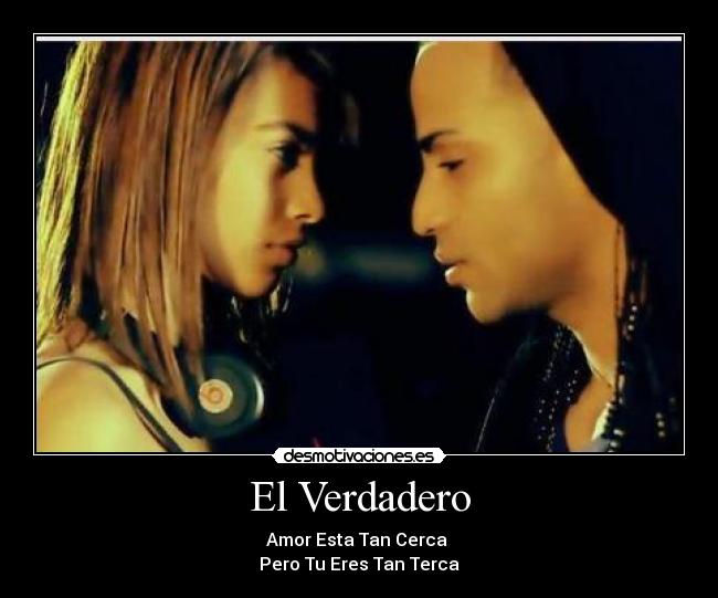 El Verdadero - Amor Esta Tan Cerca
Pero Tu Eres Tan Terca