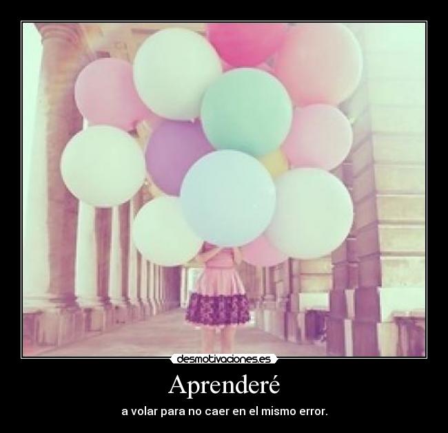 Aprenderé - a volar para no caer en el mismo error.
