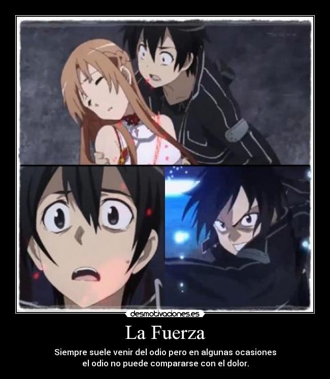 La Fuerza - Siempre suele venir del odio pero en algunas ocasiones
el odio no puede compararse con el dolor.