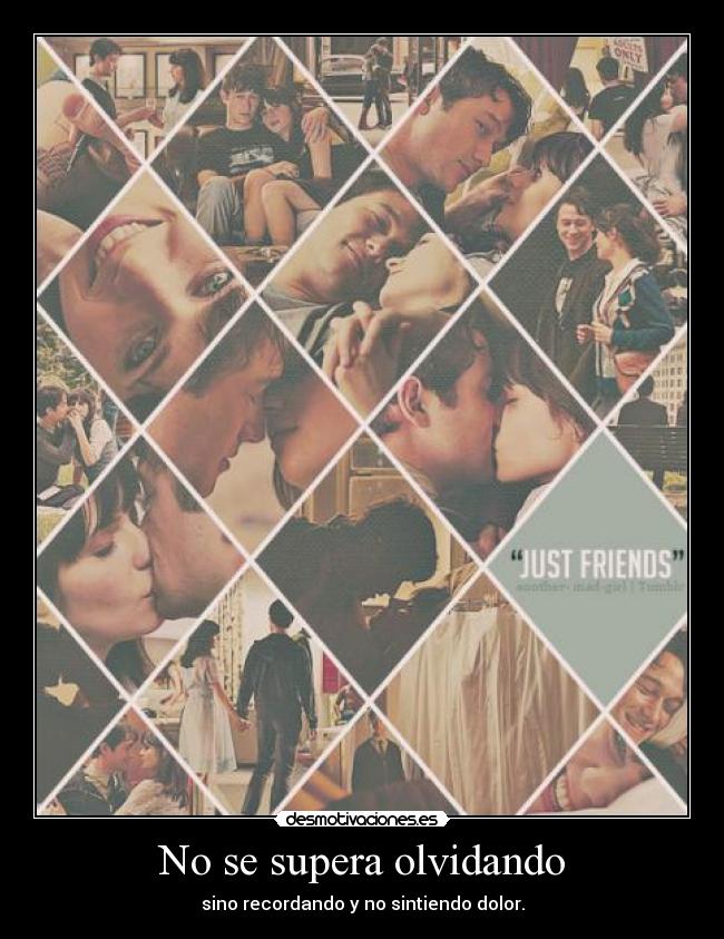 No se supera olvidando - sino recordando y no sintiendo dolor.