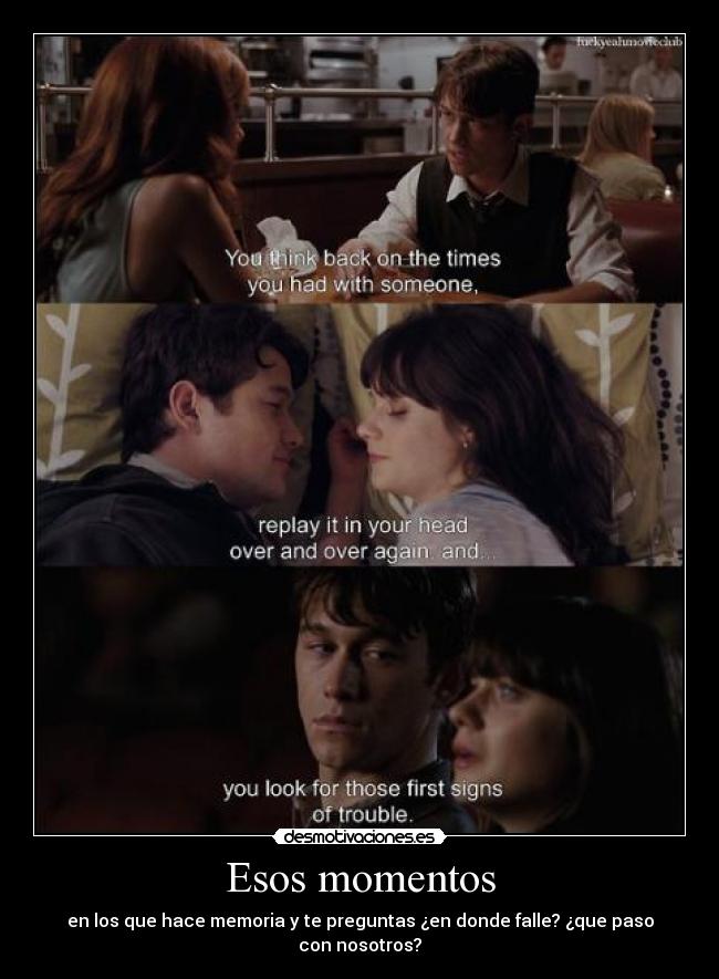 Esos momentos - en los que hace memoria y te preguntas ¿en donde falle? ¿que paso con nosotros?