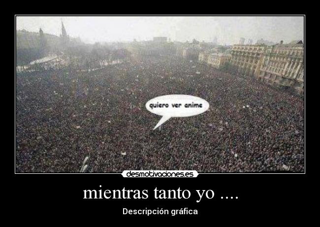 mientras tanto yo .... - Descripción gráfica