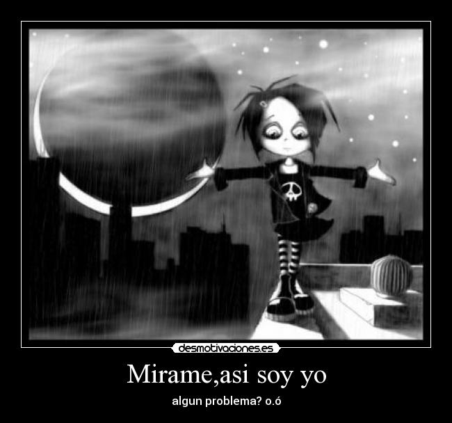 Mirame,asi soy yo - algun problema? o.ó