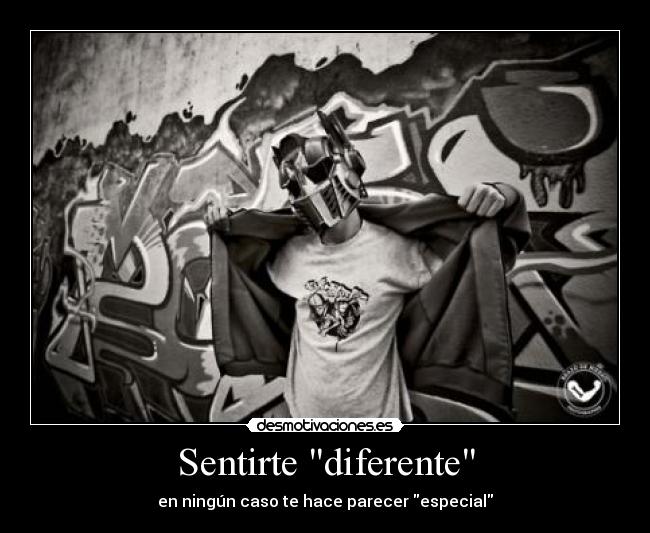 Sentirte diferente - en ningún caso te hace parecer especial