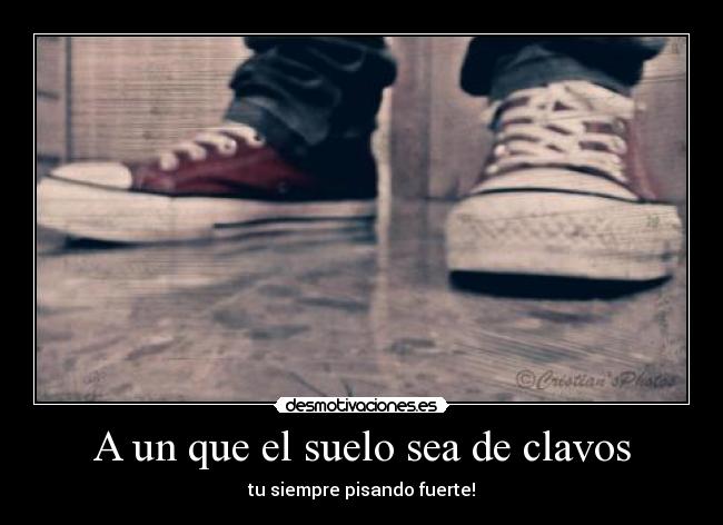 A un que el suelo sea de clavos -