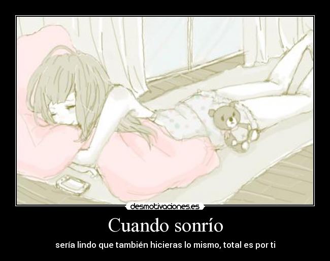 Cuando sonrío - sería lindo que también hicieras lo mismo, total es por ti