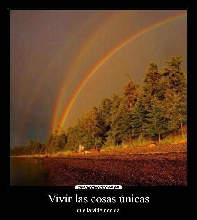 Vivir las cosas únicas -
