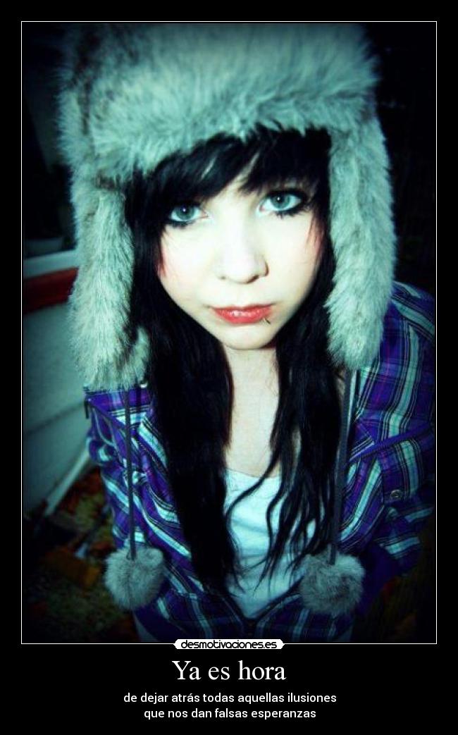 Ya es hora - de dejar atrás todas aquellas ilusiones
que nos dan falsas esperanzas