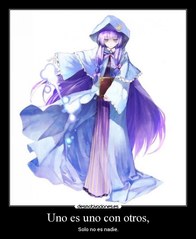 Uno es uno con otros, - Solo no es nadie.
