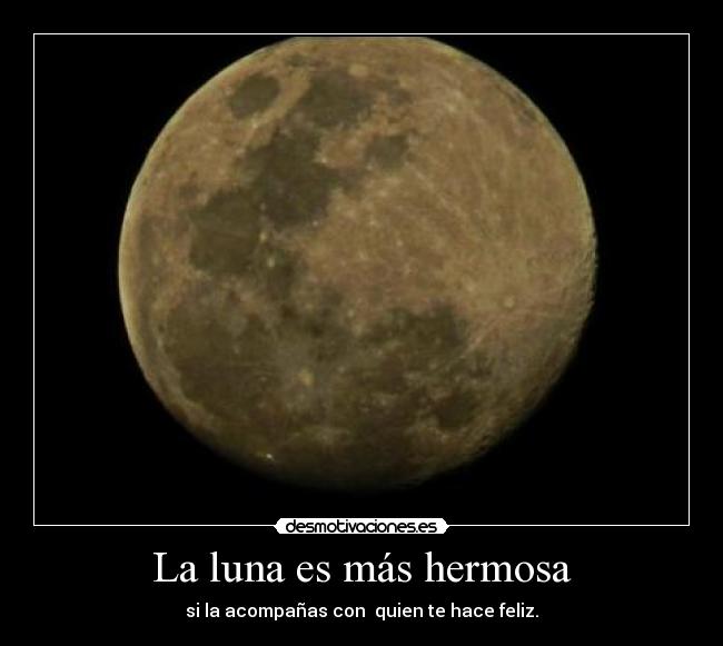 La luna es más hermosa -