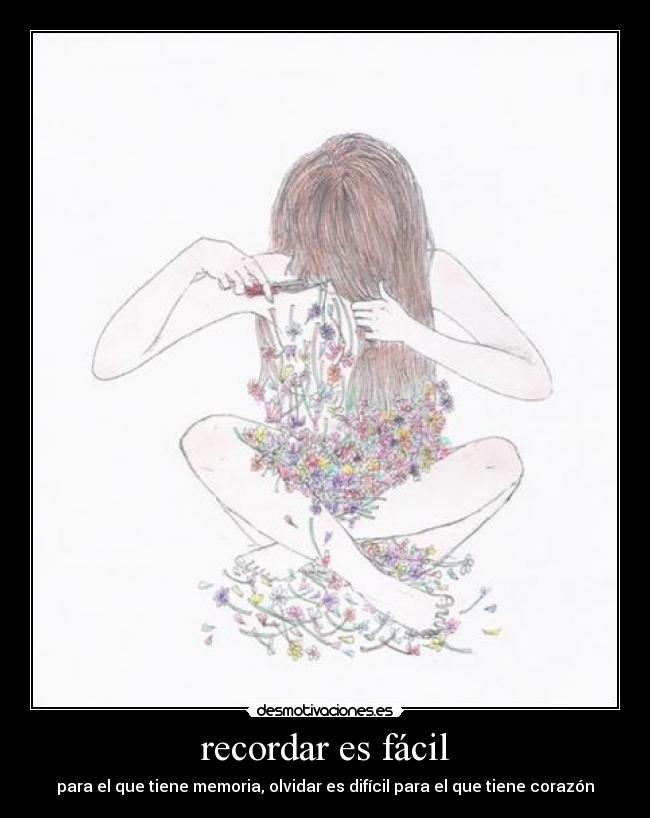 recordar es fácil - para el que tiene memoria, olvidar es difícil para el que tiene corazón