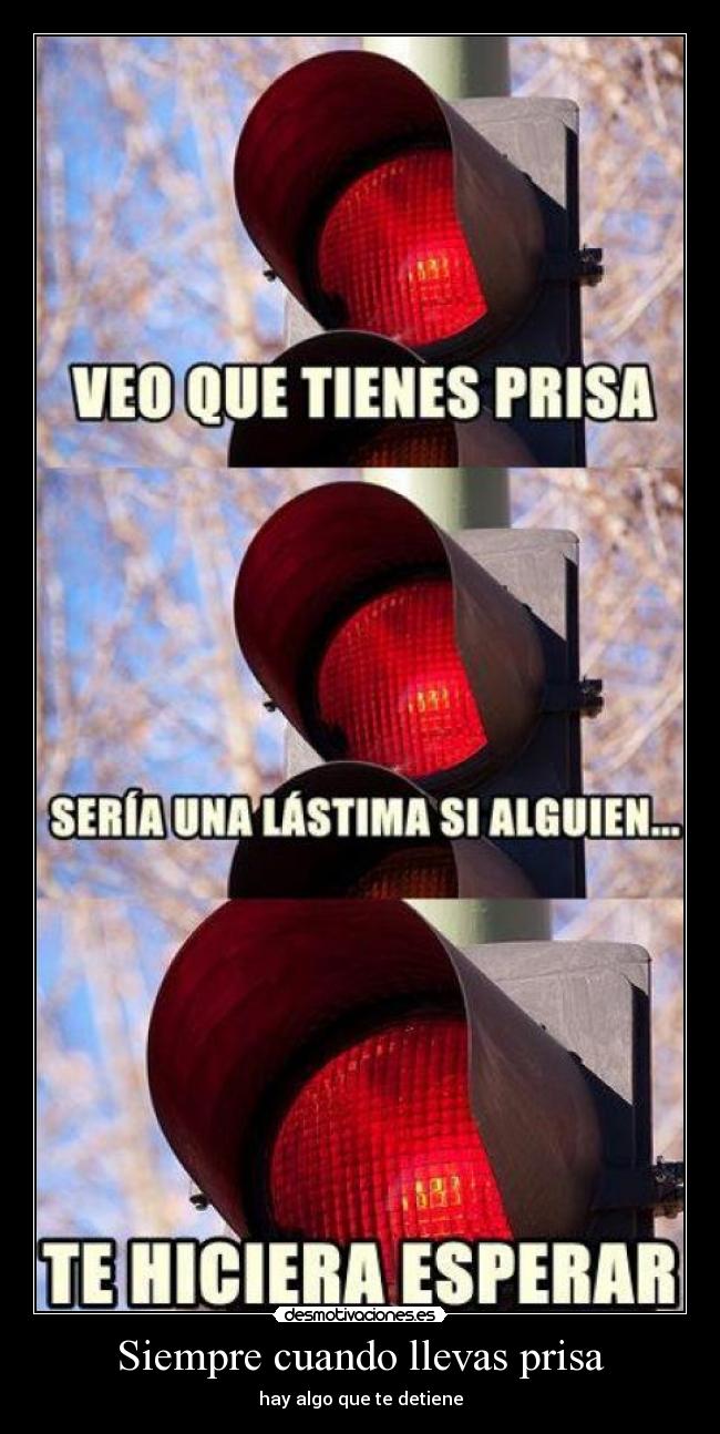 Siempre cuando llevas prisa -