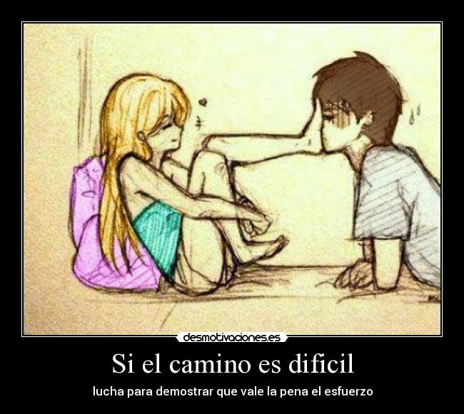 Si el camino es dificil - lucha para demostrar que vale la pena el esfuerzo