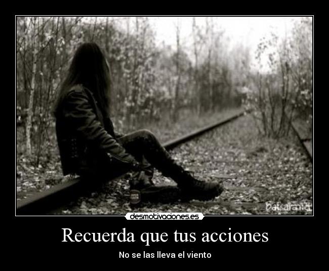 Recuerda que tus acciones - 