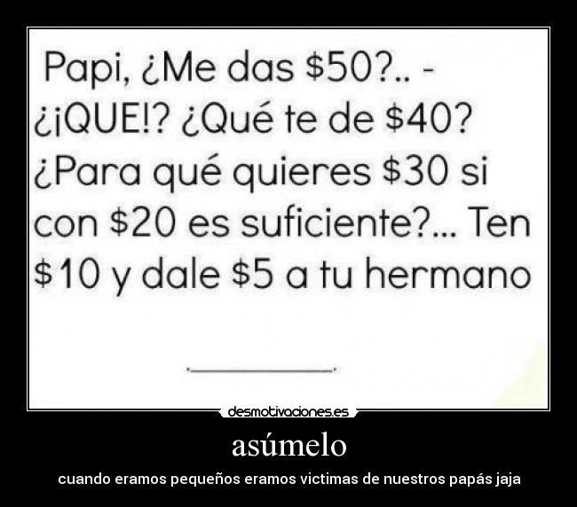 asúmelo - cuando eramos pequeños eramos victimas de nuestros papás jaja