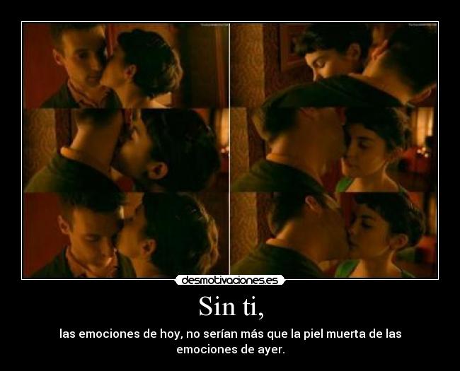 Sin ti, -