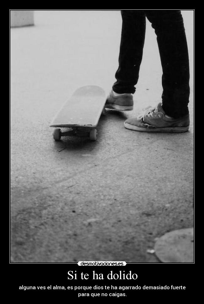 Si te ha dolido -