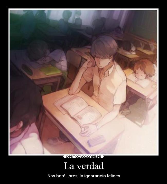 La verdad - Nos hará libres, la ignorancia felices