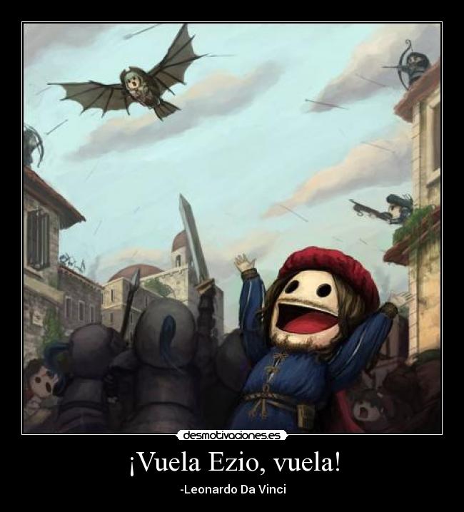 ¡Vuela Ezio, vuela! - -Leonardo Da Vinci